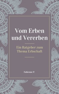 Vom Erben und Vererben - Fabienne P. - E-Book
