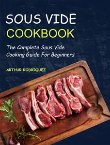 Sous Vide Cookbook - Arthur Rodriquez - E-Book