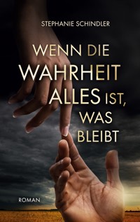 Wenn die Wahrheit alles ist, was bleibt - Stephanie Schindler - E-Book