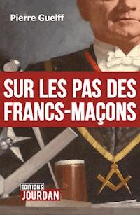 Sur les pas des Francs-Maçons - Pierre Guelff - E-Book