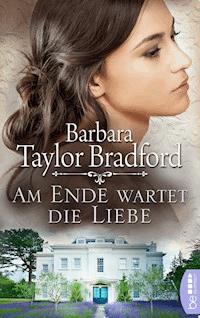 Am Ende wartet die Liebe - Barbara Taylor Bradford - E-Book
