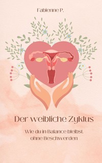Der weibliche Zyklus - Fabienne P. - E-Book