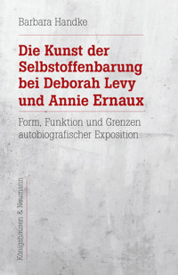 Die Kunst der Selbstoffenbarung bei Deborah Levy und Annie Ernaux - Barbara Handke - E-Book