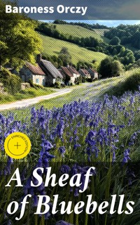 A Sheaf of Bluebells - Baroness Orczy - E-Book