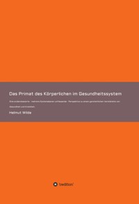 Das Primat des Körperlichen im Gesundheitssystem - Helmut Wilde - E-Book