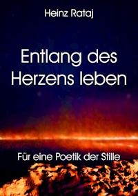 Entlang des Herzens leben - Heinz Rataj - E-Book