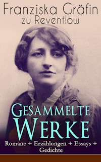 Gesammelte Werke: Romane + Erzählungen + Essays + Gedichte - Franziska Gräfin zu Reventlow - E-Book