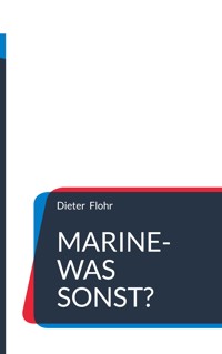 Marine-was sonst? - Dieter Flohr - E-Book