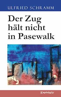 Der Zug hält nicht in Pasewalk - Ulfried Schramm - E-Book