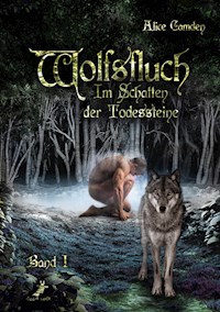 Im Schatten der Todessteine 1: Wolfsfluch - Alice Camden - E-Book