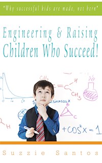 Engineering & Raising Children Who Succeed! - Suzzie Santos - E-Book