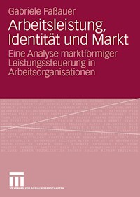Arbeitsleistung, Identität und Markt - Gabriele Faßauer - E-Book