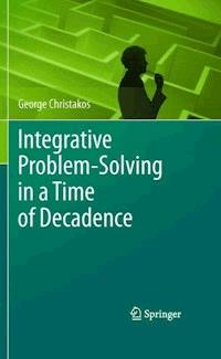 Integrative Problem-Solving in a Time of Decadence - George Christakos - E-Book