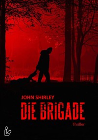 DIE BRIGADE - John Shirley - E-Book