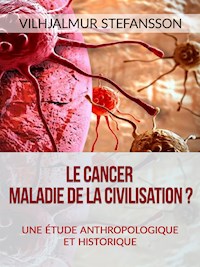 Le cancer - Maladie de la civilisation? (Traduit) - Vilhjalmur Stefansson - E-Book