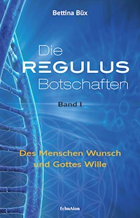 Die Regulus-Botschaften - Bettina Büx - E-Book