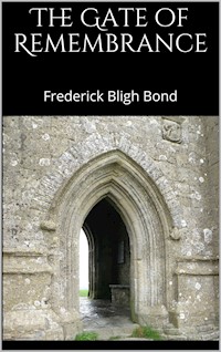 The Gate of Remembrance - Frederick Bligh Bond - E-Book