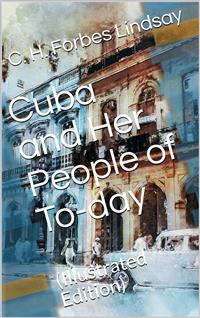 Cuba and Her People of To-day / An account of the history and progress of the island / previous to its independence - C. H. Forbes - E-Book