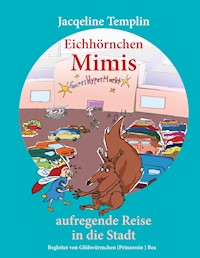 Eichhörnchen Mimis aufregende Reise in die Stadt - Jacqueline Templin - E-Book