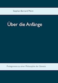 Über die Anfänge - Stephan Bernard Marti - E-Book