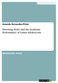 Parenting Styles and the Academic Performance of Latino Adolescents - Amanda Hernandez-Piloto - E-Book