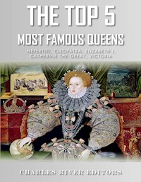The Top 5 Most Famous Queens - Charles River Editors - E-Book