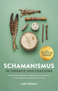 Schamanismus in Therapie und Coaching - Kurt Fenkart - E-Book