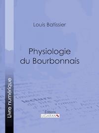 Physiologie du Bourbonnais - Louis Batissier - E-Book