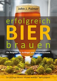Erfolgreich Bier brauen - John J. Palmer - E-Book