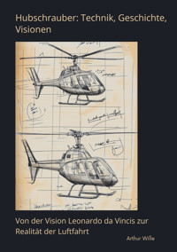 Hubschrauber: Technik, Geschichte, Visionen - Arthur Wille - E-Book
