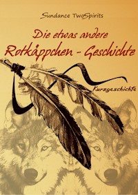 Die etwas andere Rotkäppchen-Geschichte - Sundance TwoSpirits - E-Book