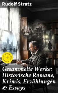 Gesammelte Werke: Historische Romane, Krimis, Erzählungen & Essays - Rudolf Stratz - E-Book