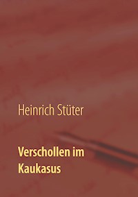 Verschollen im Kaukasus - Heinrich Stüter - E-Book