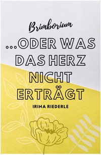 Brimborium...oder was das Herz nicht erträgt - Irina Riederle - E-Book