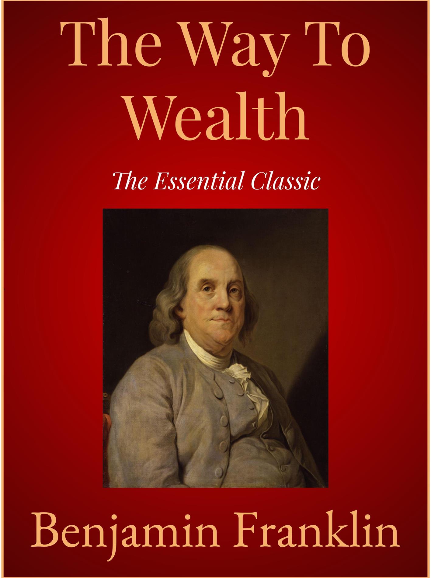 The Way To Wealth - Benjamin Franklin - E-Book