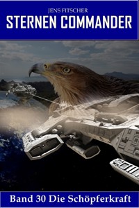 Die Schöpferkraft (STERNEN COMMANDER 30) - Jens Fitscher - E-Book