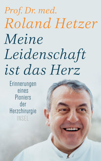 Meine Leidenschaft ist das Herz - Roland Hetzer - E-Book