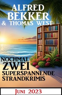 Nochmal zwei superspannende Strandkrimis Juni 2023 - Alfred Bekker - E-Book