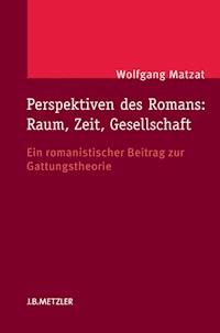 Perspektiven des Romans: Raum, Zeit, Gesellschaft - Wolfgang Matzat - E-Book
