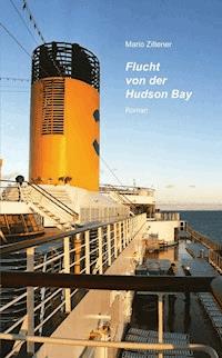 Flucht von der Hudson Bay - Mario Ziltener - E-Book