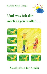 Und was ich dir noch sagen wollte ... - Martina Meier - E-Book