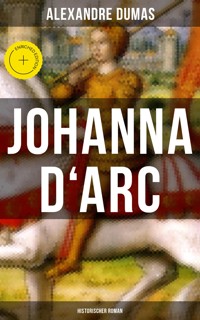 Johanna D'Arc: Historischer Roman - Alexandre Dumas - E-Book