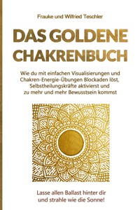Das Goldene Chakrenbuch - Frauke und Wilfried Teschler - E-Book