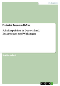 Schulinspektion in Deutschland. Erwartungen und Wirkungen - Frederick Benjamin Hafner - E-Book