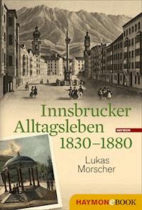 Innsbrucker Alltagsleben 1830-1880 - Lukas Morscher - E-Book