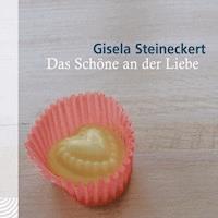 Das Schöne an der Liebe - Gisela Steineckert - Hörbuch