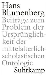 Beiträge zum Problem der Ursprünglichkeit der mittelalterlich-scholastischen Ontologie - Hans Blumenberg - E-Book