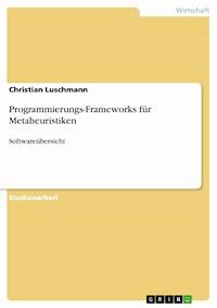 Programmierungs-Frameworks für Metaheuristiken - Christian Luschmann - E-Book