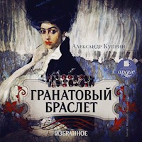 Гранатовый браслет. Избранное - Куприн Александр - Hörbuch