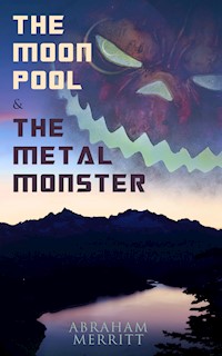 The Moon Pool & The Metal Monster - Abraham Merritt - E-Book